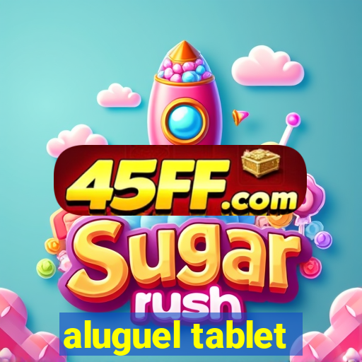 aluguel tablet